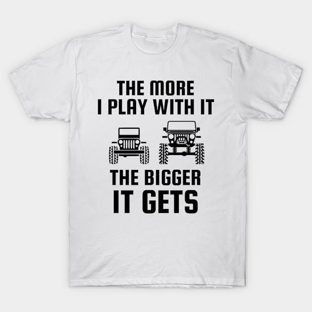 The more I play with it the bigger it gets T-Shirt by Sloop